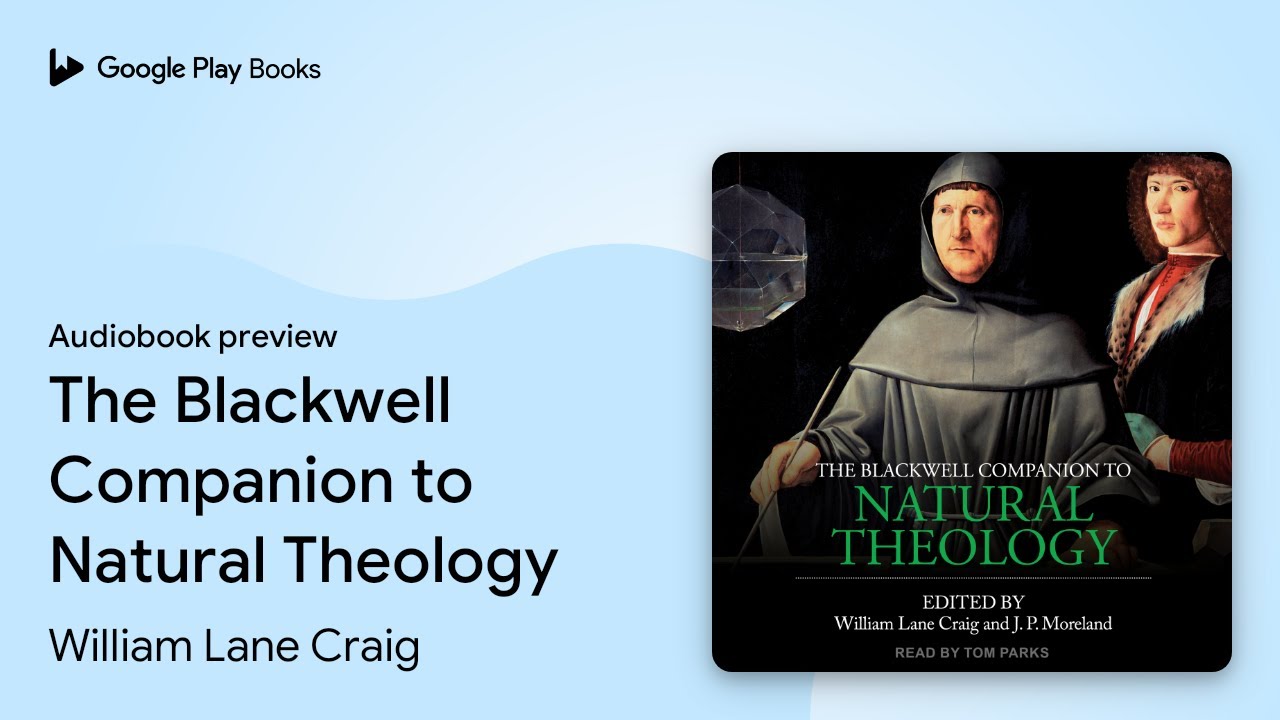 The Blackwell Companion to Natural Theology by William Lane Craig ...