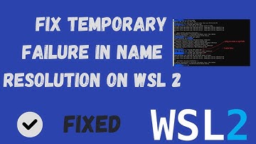 How To Fix Temporary Failure In Name Resolution On WSL 2