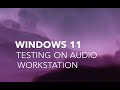 Testing Windows 11 Pro as an Audio Workstation