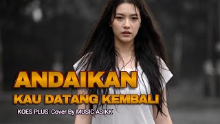 Andaikan Kau Datang Kembali  Koes Plus rock Cover By  Asikk