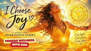 I choose joy - Solar Plexus Chakra Dancing song