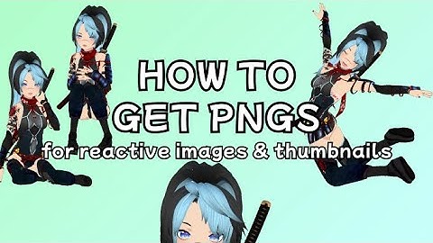 Get PNGs of your Vtuber for Reactive Images & Thumbnails | 3tene