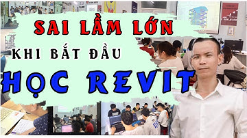 Những sai lầm lớn khi tự học Revit phải né tránh nếu muốn thành thạo và làm chủ phần mềm Revit