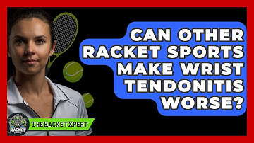 Can Other Racket Sports Make Wrist Tendonitis Worse? - The Racket Xpert