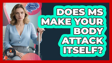 Does MS Make Your Body Attack Itself?