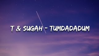 T  Sugah  Tumdadadum s