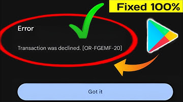 Fix Google Play Store Transaction was declined Error [OR-FGEMF-20] | Play Store Transaction Declined
