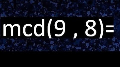 mcd 9 y 8 , maximo comun divisor , como se halla , ejemplos
