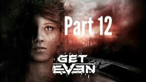 GET EVEN Gameplay Walkthrough part 12 (PS4, Xbox One, PC) HD
