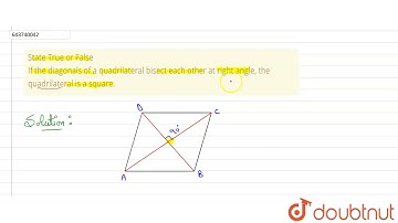 State True or False If the diagonals of a quadrilateral bisect each other at right angle, the qu...