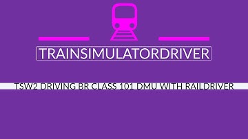 TSW2 Tutorial Driving Class 101 DMU with Raildriver
