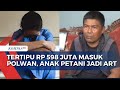 Tertipu Rp 598 Juta oleh Pecatan Anggota Polri di Jakarta, Anak Petani Malah Jadi ART!