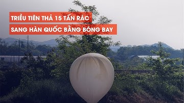 Triều Tiên nói gì sau khi thả 15 tấn rác sang Hàn Quốc bằng bóng bay?