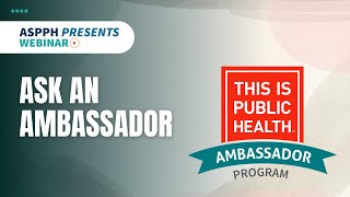 ASPPH Presents Webinar: Ask An Ambassador