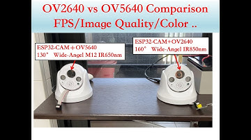 OV2640 vs OV5640 LENS Comparison (FPS, Color, Image Quality ....) @ESP32-CAM ｜芸庭樹工作室