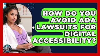 How Do You Avoid ADA Lawsuits For Digital Accessibility? - Your Disabled Truth