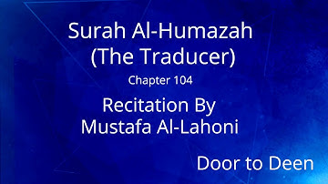 Surah Al-Humazah (The Traducer) Mustafa Al-Lahoni  Quran Recitation