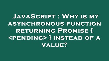 JavaScript : Why is my asynchronous function returning Promise {  pending  } instead of a value?