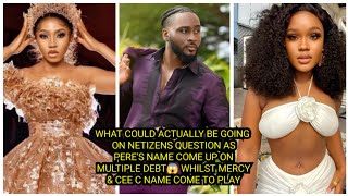 NETIZENS SURPRISE AS PERE'S NAME COME UP ON MULTIPLE DE*BT WHILST MERCY & CEE C NAME COME TO PLAY