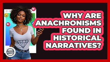 Why Are Anachronisms Found In Historical Narratives? - Trend Unwrapper