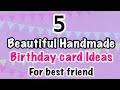5 Beautiful Handmade Birthday Card Ideas for Best friend|| How to Make Beautiful Birthday Card