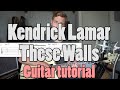 Kendrick Lamar - These Walls | Guitar tutorial | Spice up your chords!!