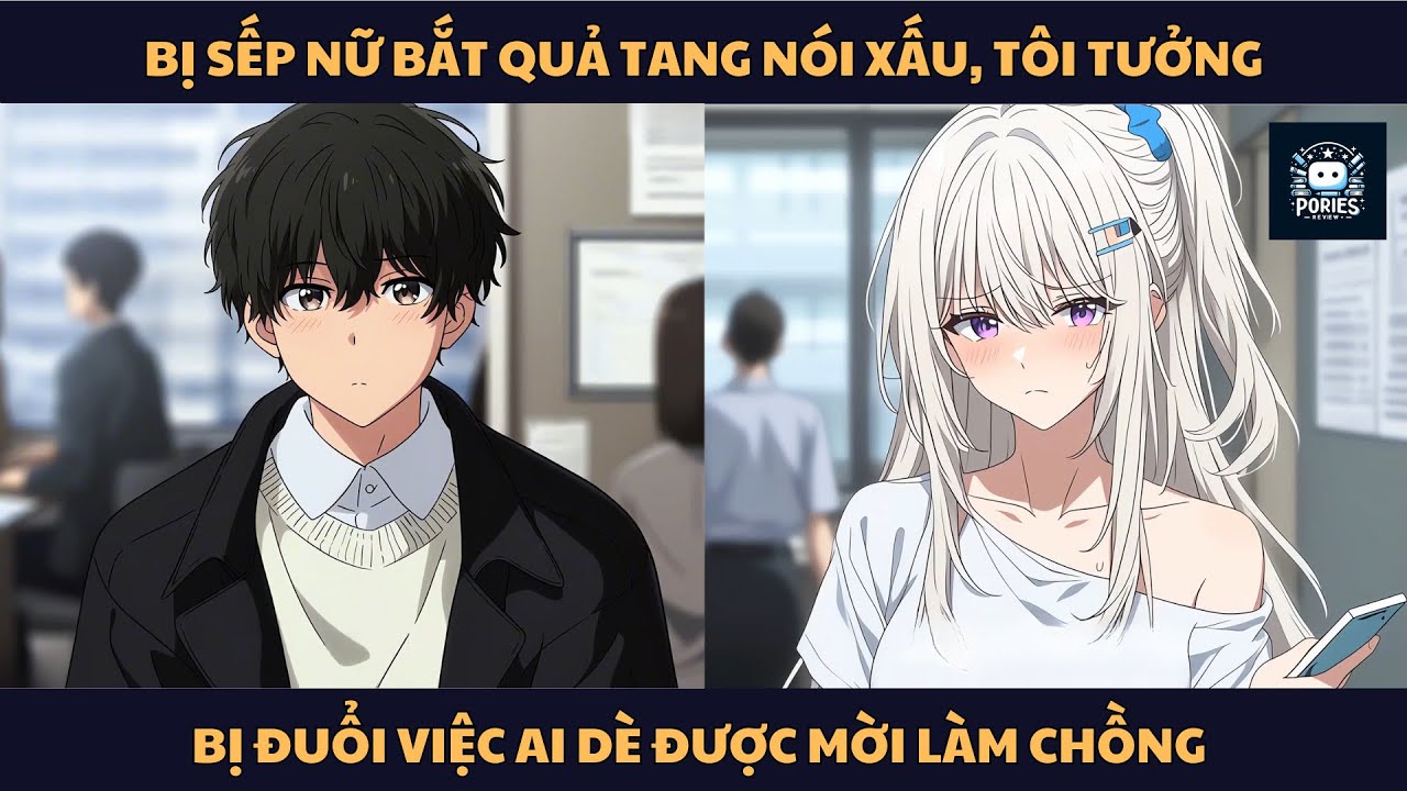 [FULL] BỊ SẾP NỮ BẮT QUẢ TANG NÓI XẤU, TÔI TƯỞNG BỊ ĐUỔI VIỆC AI DÈ ĐƯỢC MỜI LÀM CHỒNG