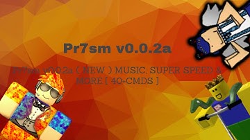 ROBLOX Exploit/Hack: Pr7sm v0.0.2a (PATCHED!) MUSIC, SUPER SPEED & MORE [ 40+CMDS ]