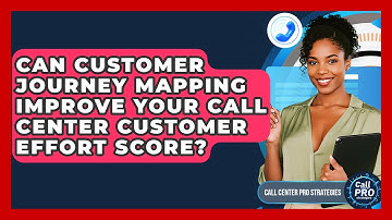 Can Customer Journey Mapping Improve Your Call Center Customer Effort Score?