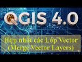 3.7.5.3_Hợp nhất các Lớp Vector (Merge Vector Layers)