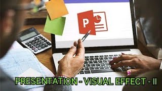 PRESENTATION - VISUAL EFFECT - II ( Navigation through Slides) CL - VI