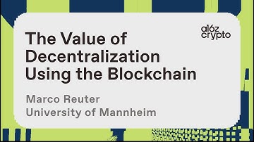 The Value of Decentralization Using the Blockchain with Marco Reuter | a16z crypto research talks