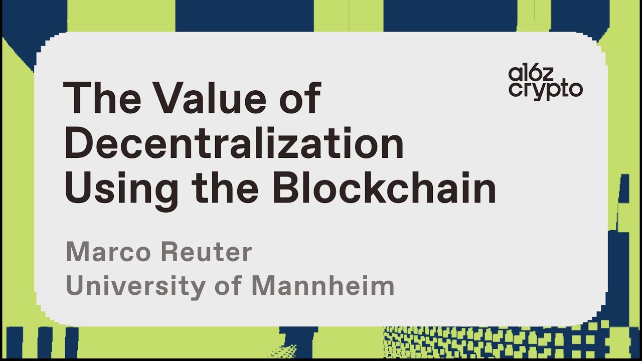 The Value of Decentralization Using the Blockchain with Marco Reuter | a16z  crypto research talks