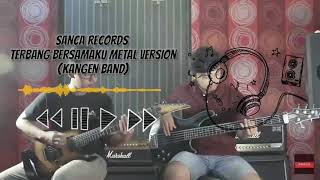 Sanca Records - Terbang Bersamaku Metal Version (Kangen Band)
