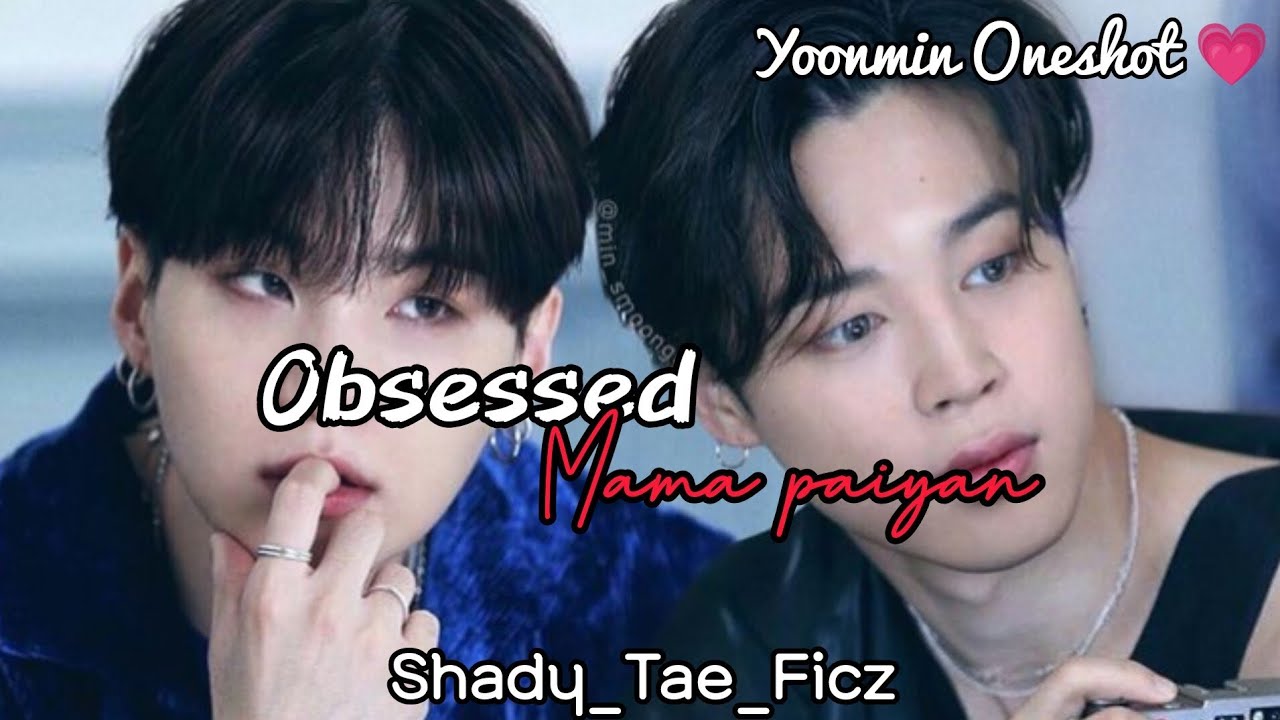 Obsessed Mama Paiyan Yoonmin Oneshot 💗 #yoonmin #yoonminffoneshot #yoonminff #yoonminlovestory