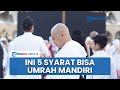 Pemerintah Legalkan Umrah Mandiri, Ini Lima Syarat yang Bisa Dipenuhi untuk Rencana Perjalananmu
