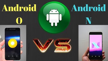 Android O vs Android Nougat. Major Difference