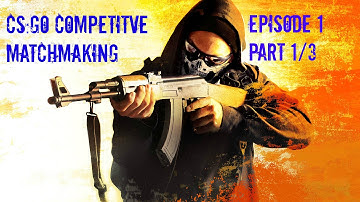 CS:GO - Competitive Matchmaking - EP 1 - 1/3