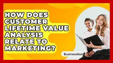 How Does Customer Lifetime Value Analysis Relate To Marketing? - BusinessGuide360.com