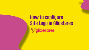 🖼 Configure Site Logo in GlideFares Platform | Step-by-Step Branding Tutorial 🚀
