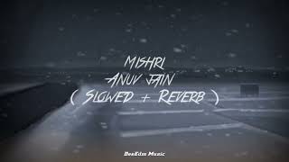 Mishri Anuv Jain Slow And Reverb