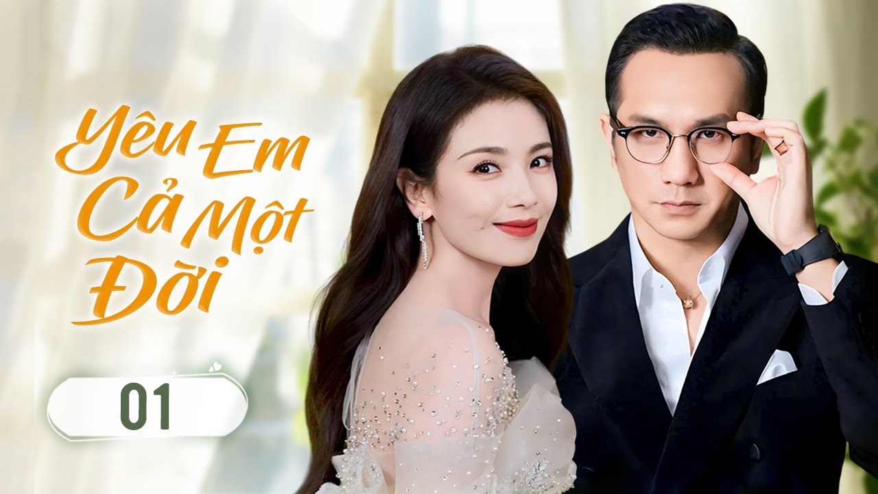 YÊU EM CẢ MỘT ĐỜI - Tập 01 | Nữ Bác Sĩ Chạy Trốn Hôn Nhân Sắp Đặt Tình Cờ Gặp Tình Yêu Đích Thực