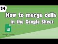 How to merge cells in your Google Sheet (Ep 24)