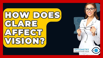 How Does Glare Affect Vision? - Optometry Knowledge Base