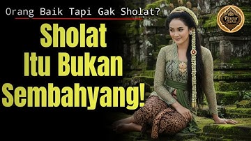 Apakah Orang Baik Akan Tersesat Tanpa Sholat? Wejangan Leluhur Jawa Ini Bikin Merinding