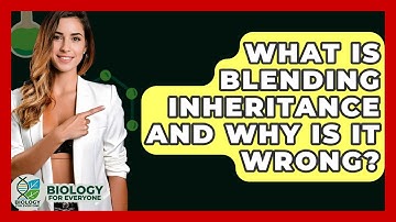 What Is Blending Inheritance And Why Is It Wrong? - Biology For Everyone