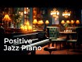 Positive Jazz Piano - Relaxing Smooth Background Jazz Music for Work, Study & Energy The Day