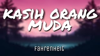 Kasih Orang Muda - Fahrenheit (Lirik)