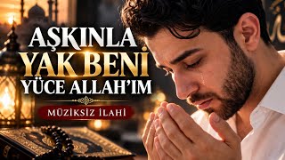 Aşkinla Yak Beni̇ Yüce Allah’im 🤲 Müziksiz İlahi - Ömer Faruk Demirbaş