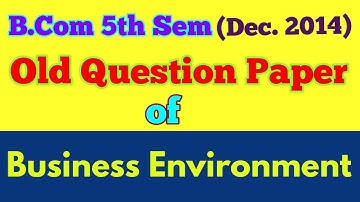 B.COM (5th Sem,Dec 2014) " BUSINESS ENVIRONMENT " old question paper - By ARUN GAUTAM